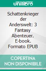 Schattenkrieger der Anderswelt: 3 Fantasy Abenteuer. E-book. Formato EPUB ebook