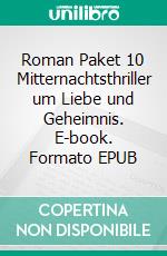 Roman Paket 10 Mitternachtsthriller um Liebe und Geheimnis. E-book. Formato EPUB ebook