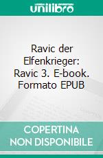 Ravic der Elfenkrieger: Ravic 3. E-book. Formato EPUB ebook