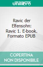 Ravic der Elfensohn: Ravic 1. E-book. Formato EPUB