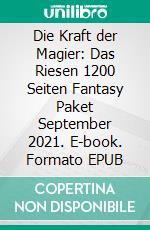 Die Kraft der Magier: Das Riesen 1200 Seiten Fantasy Paket September 2021. E-book. Formato EPUB ebook