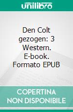 Den Colt gezogen: 3 Western. E-book. Formato EPUB ebook