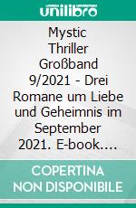 Mystic Thriller Großband 9/2021 - Drei Romane um Liebe und Geheimnis im September 2021. E-book. Formato EPUB