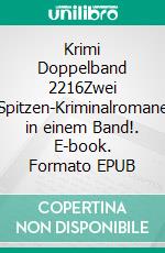 Krimi Doppelband 2216Zwei Spitzen-Kriminalromane in einem Band!. E-book. Formato EPUB ebook di Pete Hackett