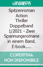 Spitzenroman Action Thriller Doppelband 1/2021 - Zwei Spannungsromane in einem Band. E-book. Formato EPUB ebook