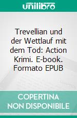 Trevellian und der Wettlauf mit dem Tod: Action Krimi. E-book. Formato EPUB