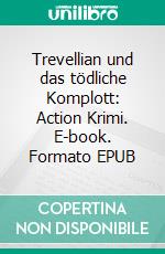 Trevellian und das tödliche Komplott: Action Krimi. E-book. Formato EPUB