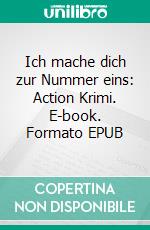 Ich mache dich zur Nummer eins: Action Krimi. E-book. Formato EPUB ebook di Pete Hackett