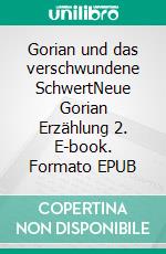 Gorian und das verschwundene SchwertNeue Gorian Erzählung 2. E-book. Formato EPUB ebook