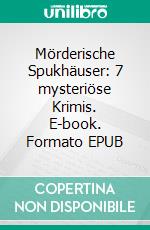 Mörderische Spukhäuser: 7 mysteriöse Krimis. E-book. Formato EPUB