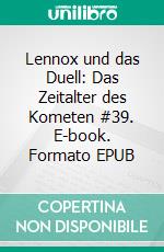 Lennox und das Duell: Das Zeitalter des Kometen #39. E-book. Formato EPUB ebook