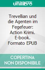 Trevellian und die Agenten im Fegefeuer: Action Krimi. E-book. Formato EPUB