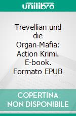 Trevellian und die Organ-Mafia: Action Krimi. E-book. Formato EPUB ebook di Pete Hackett