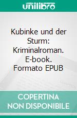 Kubinke und der Sturm: Kriminalroman. E-book. Formato EPUB