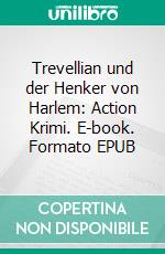 Trevellian und der Henker von Harlem: Action Krimi. E-book. Formato EPUB ebook di Pete Hackett