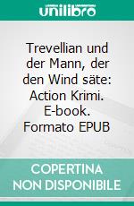 Trevellian und der Mann, der den Wind säte: Action Krimi. E-book. Formato EPUB ebook di Pete Hackett