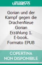 Gorian und der Kampf gegen die DrachenNeue Gorian Erzählung 1. E-book. Formato EPUB ebook