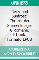 Reilly und Sunfrost: Chronik der Sternenkrieger 8 Romane. E-book. Formato EPUB ebook