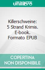 Killerschweine: 5 Strand Krimis. E-book. Formato EPUB ebook