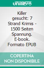 Killer gesucht: 7 Strand Krimis - 1500 Seiten Spannung. E-book. Formato EPUB ebook