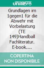 Grundlagen im 1gegen1 für die Abwehr mit Vorbelastung (TE 149)Handball Fachliteratur. E-book. Formato EPUB ebook