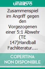 Zusammenspiel im Angriff gegen den Vorgezogenen einer 5:1 Abwehr (TE 147)Handball Fachliteratur. E-book. Formato EPUB ebook di Jörg Madinger