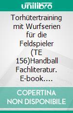 Torhütertraining mit Wurfserien für die Feldspieler (TE 156)Handball Fachliteratur. E-book. Formato PDF ebook di Jörg Madinger