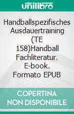 Handballspezifisches Ausdauertraining (TE 158)Handball Fachliteratur. E-book. Formato EPUB ebook di Jörg Madinger