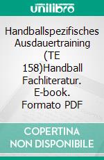 Handballspezifisches Ausdauertraining (TE 158)Handball Fachliteratur. E-book. Formato PDF ebook di Jörg Madinger