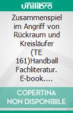 Zusammenspiel im Angriff von Rückraum und Kreisläufer (TE 161)Handball Fachliteratur. E-book. Formato EPUB ebook di Jörg Madinger