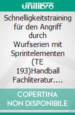 Schnelligkeitstraining für den Angriff durch Wurfserien mit Sprintelementen (TE 193)Handball Fachliteratur. E-book. Formato EPUB ebook di Jörg Madinger