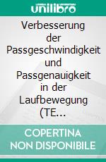 Verbesserung der Passgeschwindigkeit und Passgenauigkeit in der Laufbewegung (TE 197)Handball Fachliteratur. E-book. Formato EPUB ebook di Jörg Madinger