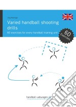 Varied handball shooting drills60 exercises for every handball training unit. E-book. Formato EPUB ebook