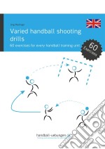 Varied handball shooting drills60 exercises for every handball training unit. E-book. Formato PDF