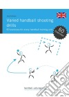 Varied handball shooting drills60 exercises for every handball training unit. E-book. Formato PDF ebook