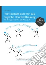 Wettkampfspiele für das tägliche Handballtraining60 Übungsformen für jede Altersstufe. E-book. Formato EPUB ebook