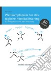 Wettkampfspiele für das tägliche Handballtraining60 Übungsformen für jede Altersstufe. E-book. Formato EPUB ebook