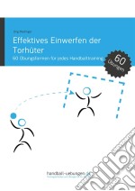 Effektives Einwerfen der Torhüter60 Übungsformen für jedes Handballtraining. E-book. Formato EPUB ebook