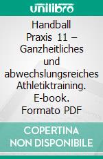 Handball Praxis 11 – Ganzheitliches und abwechslungsreiches Athletiktraining. E-book. Formato PDF ebook di Jörg Madinger