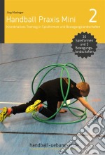 Handball Praxis Mini 2 – Koordinatives Training in Spielformen und Bewegungslandschaften30 Spielformen und 5 komplette Bewegungslandschaften. E-book. Formato EPUB ebook