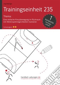 Eine einfache Kreuzbewegung im Rückraum mit Weiterspielmöglichkeiten trainieren (TE 235)Handball Fachliteratur. E-book. Formato EPUB ebook di Jörg Madinger