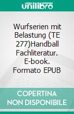 Wurfserien mit Belastung (TE 277)Handball Fachliteratur. E-book. Formato EPUB ebook