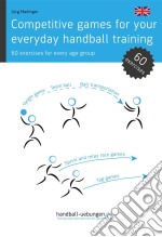 Competitive games for your everyday handball training60 exercises for every age group. E-book. Formato EPUB ebook