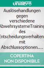 Auslösehandlungen gegen verschiedene AbwehrsystemeTraining des Entscheidungsverhaltens mit Abschlussoptionen. E-book. Formato EPUB ebook