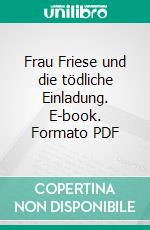 Frau Friese und die tödliche Einladung. E-book. Formato PDF ebook di Martha Bull