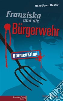 Franziska und die Bürgerwehr. E-book. Formato PDF ebook di Hans-Peter Mester