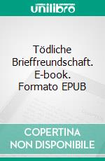 Tödliche Brieffreundschaft. E-book. Formato EPUB ebook