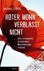 Roter Mohn verblasst nichtEin bremisch-kretischer Beziehungsroman. E-book. Formato PDF ebook