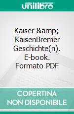 Kaiser &amp; KaisenBremer Geschichte(n). E-book. Formato PDF ebook