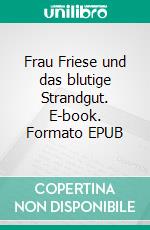 Frau Friese und das blutige Strandgut. E-book. Formato EPUB ebook